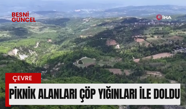 Piknik alanları çöp yığınları ile doldu