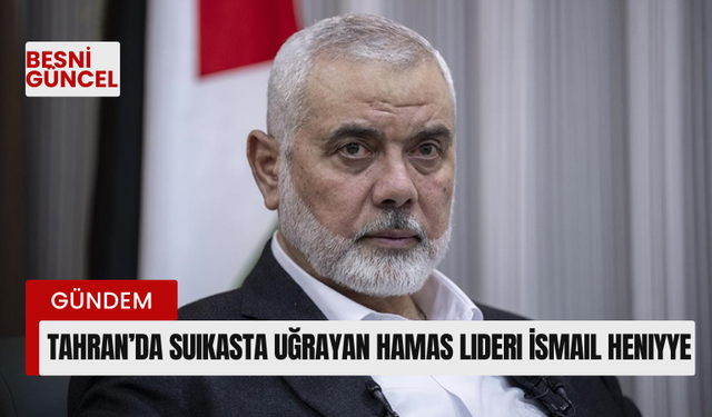 Tahran’da suikasta uğrayan Hamas lideri İsmail Heniyye