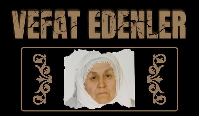 BESNİ'DE VEFAT EDENLER 25.07.2024