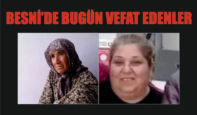 BESNİ'DE VEFAT EDENLER 17.07.2024 - 2