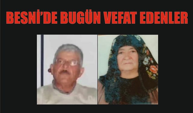 BESNİ'DE VEFAT EDENLER 08.07.2024