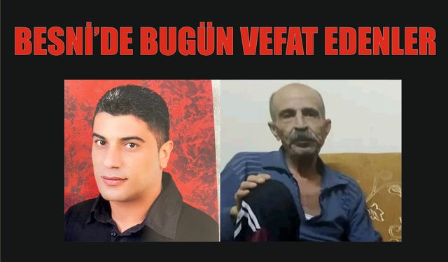 BESNİ'DE VEFAT EDENLER 11.07.2024