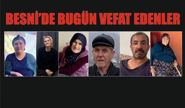 BESNİ'DE VEFAT EDENLER 13.07.2024