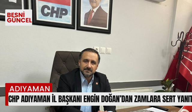 Chp Adıyaman İl Başkanı Engin Doğan’dan Zamlara Sert Yanıt