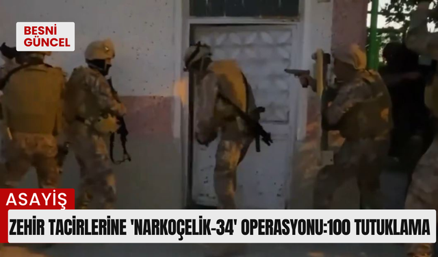 Zehir tacirlerine 'Narkoçelik-34' operasyonu:100 tutuklama