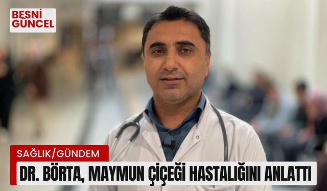 Dr. Börta, Maymun çiçeği hastalığını anlattı