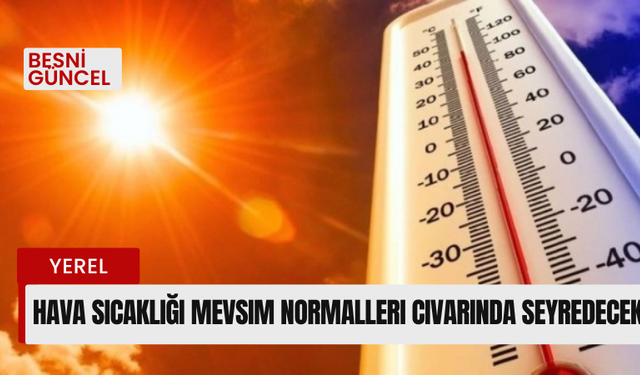 Hava Sıcaklığı Mevsim Normalleri Civarında Seyredecek