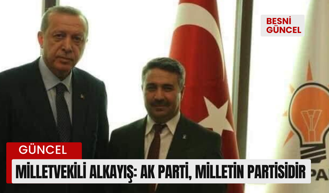 Milletvekili Alkayış: Ak parti, milletin partisidir