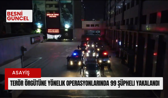 Terör Örgütüne yönelik operasyonlarında 99 şüpheli yakalandı