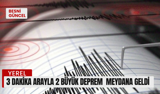 3 Dakika arayla 2 büyük deprem  meydana geldi