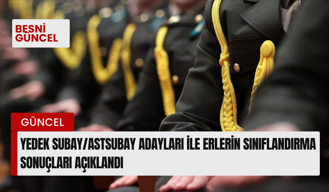 Yedek subay/astsubay adayları ile erlerin sınıflandırma sonuçları açıklandı