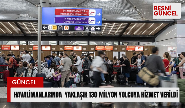 Havalimanlarında  yaklaşık 130 milyon yolcuya hizmet verildi