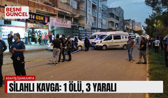 Şanlıurfa’da silahlı kavga: 1 ölü, 3 yaralı