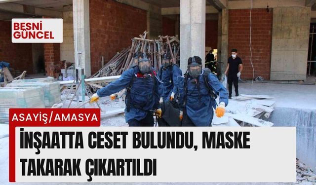 İnşaatta ceset bulundu, maske takarak çıkartıldı