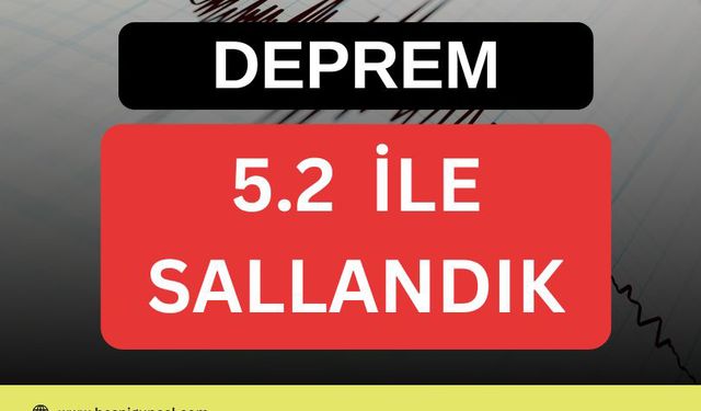 5.2 Şiddetindeki Deprem Korkuya Neden Oldu