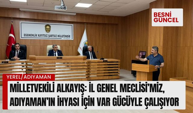 Milletvekili Alkayış: İl Genel Meclisi’miz, Var Gücüyle Çalışıyor