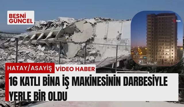 16 Katlı bina iş makinesinin darbesiyle yerle bir oldu