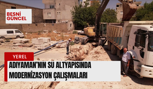 Adıyaman’nın su altyapısında modernizasyon çalışmaları