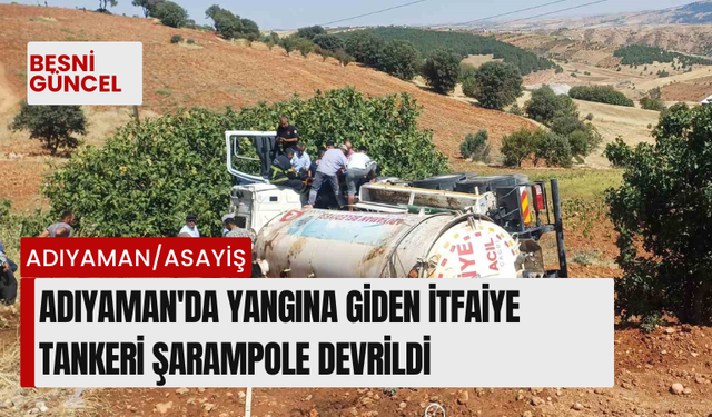 Adıyaman'da yangına giden itfaiye tankeri şarampole devrildi