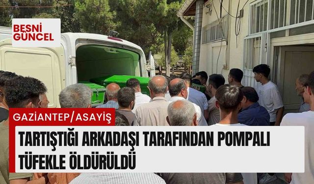 Tartıştığı arkadaşı tarafından pompalı tüfekle öldürüldü