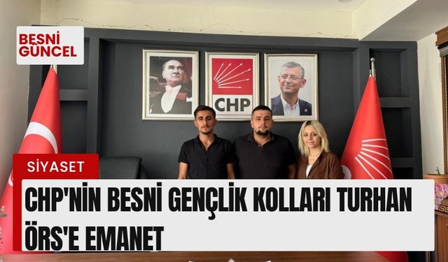 CHP'nin Besni Gençlik Kolları Turhan Örs'e emanet