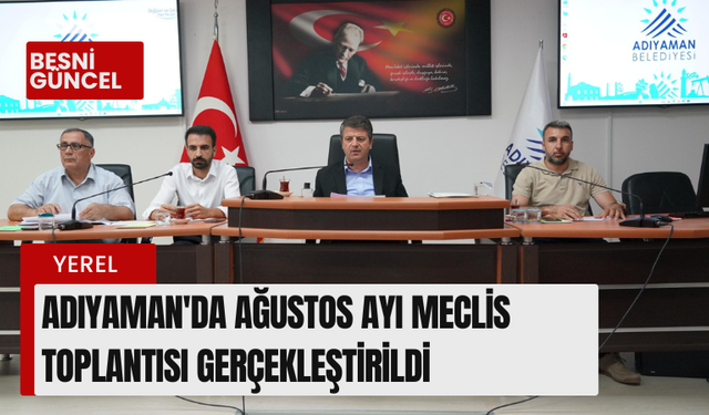 Adıyaman'da Ağustos Ayı Meclis Toplantısı gerçekleştirildi