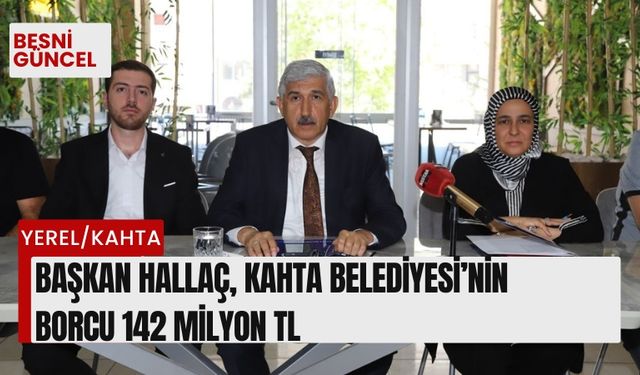 Başkan Hallaç, Kahta Belediyesi’nin borcu 142 milyon TL