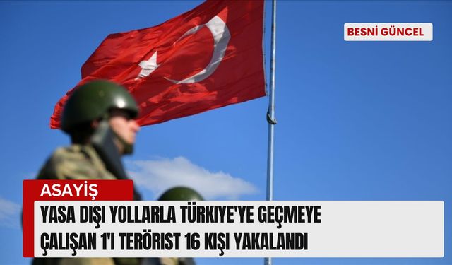 Türkiye'ye geçmeye çalışan 1'i terörist 16 kişi yakalandı