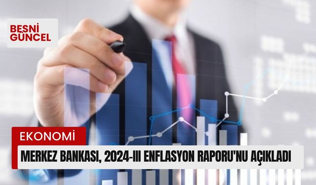 Merkez Bankası, 2024-III Enflasyon Raporu'nu açıkladı