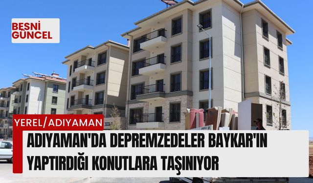 Adıyaman'da depremzedeler Baykar'ın yaptırdığı konutlara taşınıyor