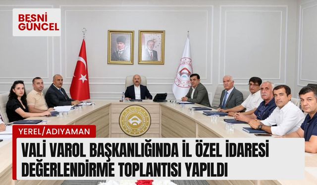 Vali Varol başkanlığında İl Özel idaresi değerlendirme toplantısı yapıldı