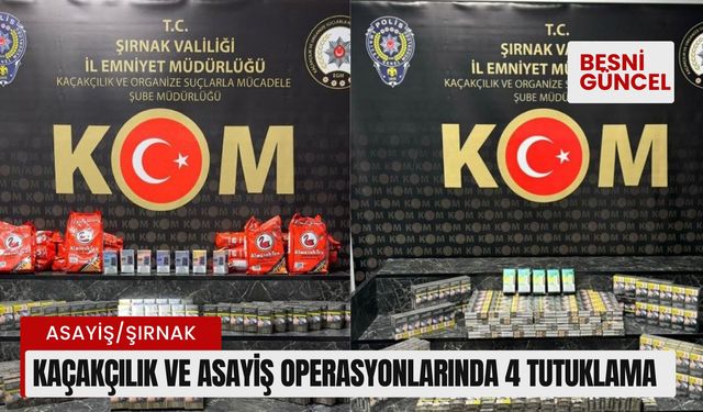 Kaçakçılık ve asayiş operasyonlarında 4 tutuklama