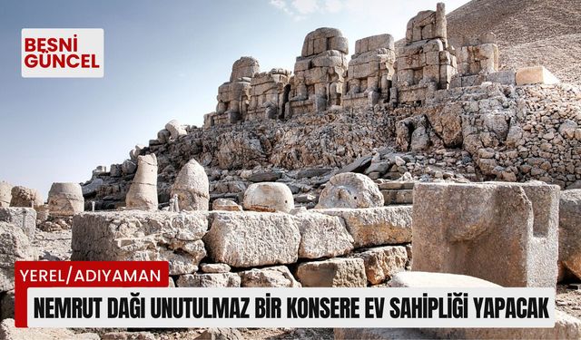 Nemrut Dağı unutulmaz bir konsere ev sahipliği yapacak