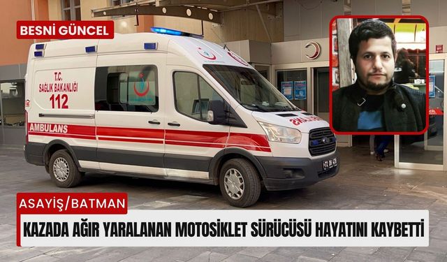 Kazada ağır yaralanan motosiklet sürücüsü hayatını kaybetti