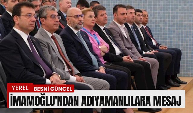 İmamoğlu'ndan Adıyamanlılara mesaj