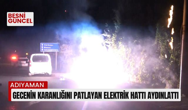 Gecenin karanlığını patlayan elektrik hattı aydınlattı