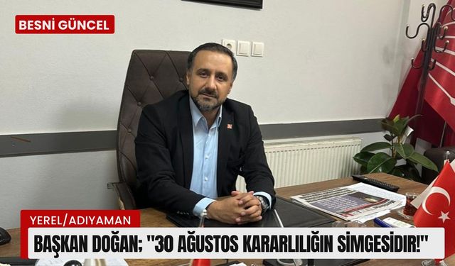 Başkan Doğan; "30 Ağustos Kararlılığın Simgesidir!"