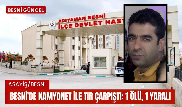 Besni'de Kamyonet İle Tır Çarpıştı: 1 Ölü, 1 Yaralı