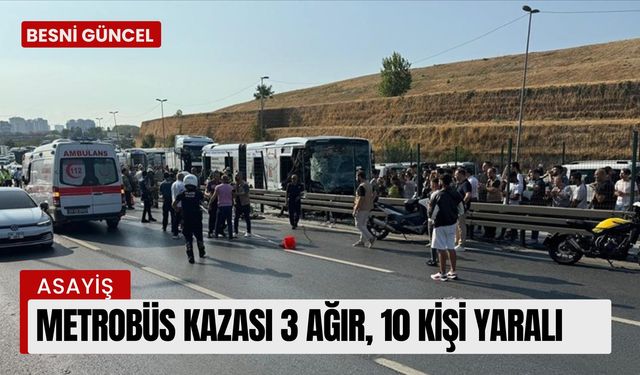 Metrobüs kazasında, 3 ağır, 10 kişi yaralandı