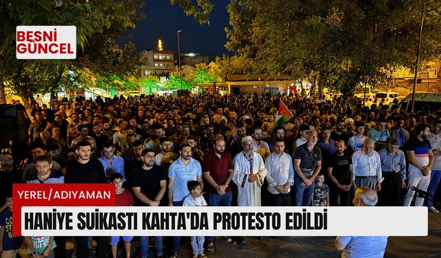 Haniye suikastı Kahta'da protesto edildi