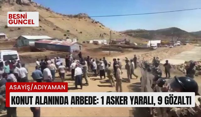 Adıyaman'da konut alanında arbede: 1 asker yaralı, 9 gözaltı