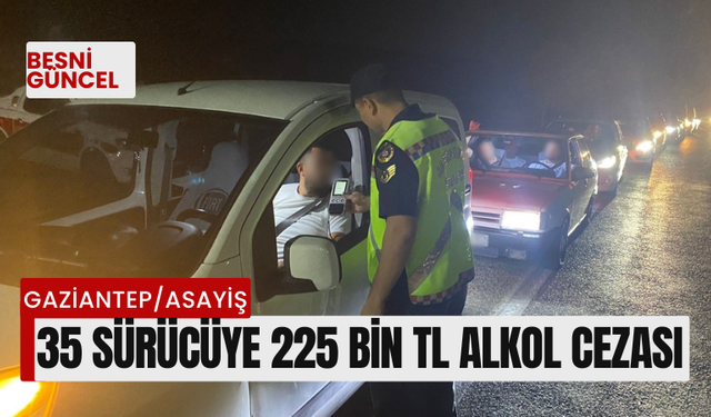 35 Sürücüye 225 bin TL alkol cezası