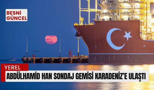 Abdülhamid Han sondaj gemisi Karadeniz’e ulaştı