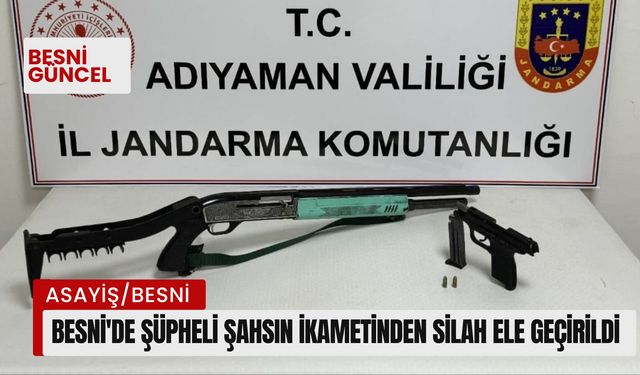 Besni'de şüpheli şahsın ikametinde silah ele geçirildi