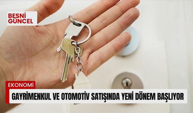 Gayrimenkul ve otomotiv satışında yeni dönem başlıyor