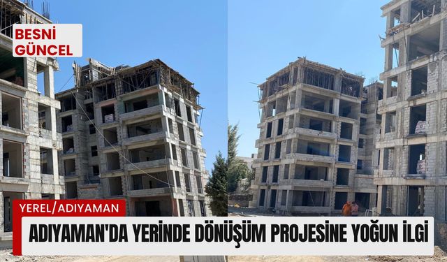 Adıyaman’da yerinde dönüşüm projesine yoğun ilgi