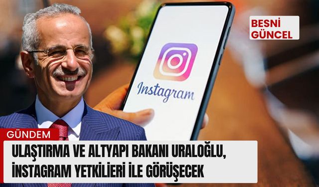 Ulaştırma ve Altyapı Bakanı Uraloğlu, Instagram yetkilileri ile görüşecek