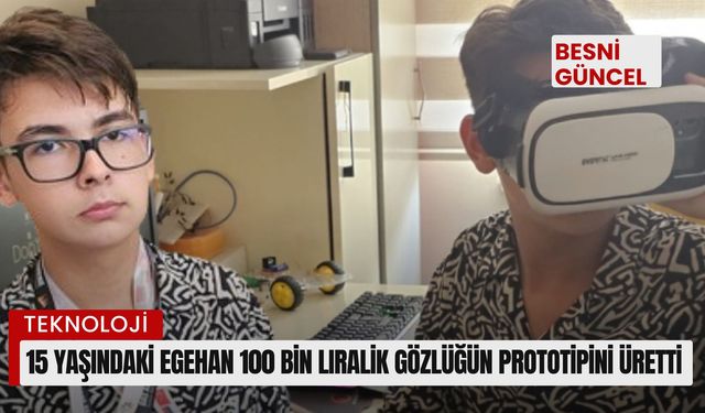 15 yaşındaki Egehan 100 bin liralık gözlüğün prototipini üretti