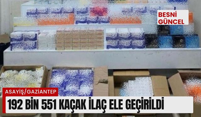 192 bin 551 kaçak ilaç ele geçirildi