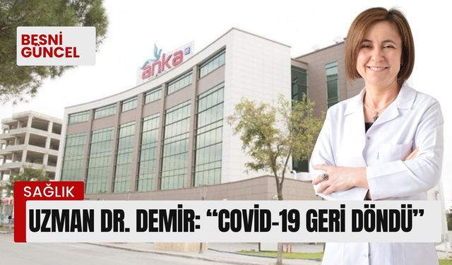 Uzman Dr. Demir: “Covid-19 geri döndü”